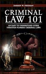 Criminal Law 101: An Easy To Understand Guide Through Florida Criminal Laws 