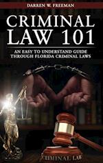 Criminal Law 101 : An Easy To Understand Guide Through Florida Criminal Laws