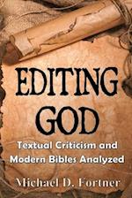 Editing God: Textual Criticism and Modern Bibles Analyzed 