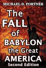 The FALL of BABYLON the Great AMERICA: Second Edition 