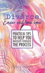 Divorce: Easier Said Than Done: Practical tips to help you navigate through the process 