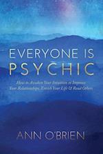 Everyone Is Psychic: How to Awaken Your Intuition to Improve Your Relationships, Enrich Your Life & Read Others 