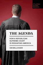The Agenda : How a Republican Supreme Court is Reshaping America 