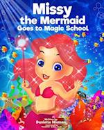 Missy the Mermaid Goes to Magic School 