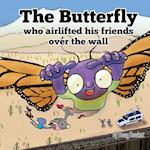 The Butterfly Who Airlifted His Friends Over The Wall 