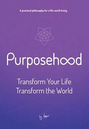 Purposehood: Transform Your Life, Transform the World