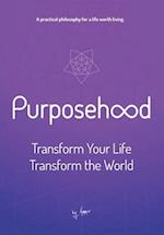 Purposehood: Transform Your Life, Transform the World 