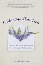 Celebrating Their Lives: Turning the Loss of a Loved One Into a Legacy for Helping Others 