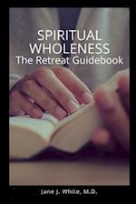 Spiritual Wholeness Retreat Guidebook