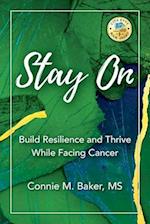 Stay On: Build Resilience and Thrive While Facing Cancer 