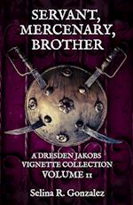 Servant, Mercenary, Brother: A Dresden Jakobs Vignette Collection Vol. II 