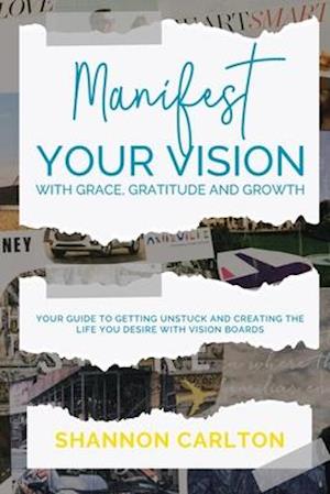 Manifest Your Vision with Grace, Gratitude and Growth