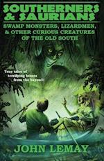 Southerners & Saurians: Swamp Monsters, Lizard Men, and Other Curious Creatures of the Old South 
