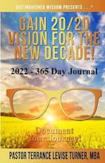 Gain 20/20 Vision For The New Decade! 2022-365 Day Journal: Document Your Journey! 