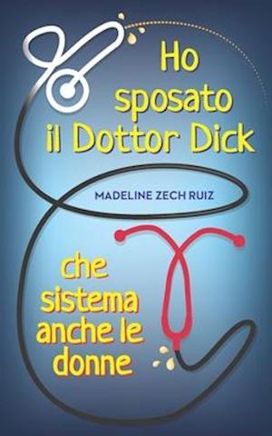 Ho sposato il Dottor Dick che sistema anche le donne...