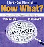 I Just Got Elected, Now What? a New Union Officer's Handbook 3rd Edition 