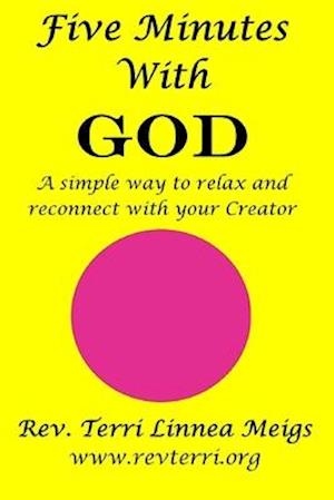 Five Minutes With God: A simple way to relax and reconnect with your Creator