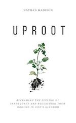 Uproot: Reframing the Feeling of Inadequacy and Reclaiming Your Ground in God's Kingdom 