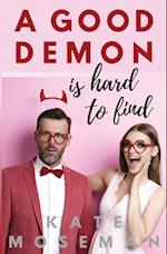 A Good Demon Is Hard to Find: A paranormal romantic comedy 
