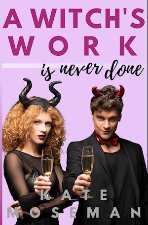 A Witch's Work Is Never Done: A paranormal romantic comedy