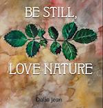 Be Still, Love Nature 