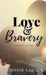 Love and Bravery: Sixteen Stories 