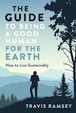 Guide to Being a Good Human for the Earth