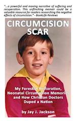Circumcision Scar: My 35 Year Foreskin Restoration, Neonatal Circumcision Memories, and How Christian American Doctors Hijacked "Holy Circumcision" to