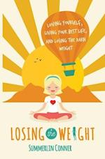 Losing the Weight: Loving Yourself, Living Your Best Life, and Losing the Darn Weight 