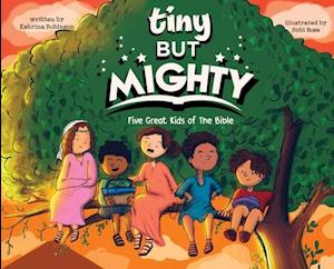 Tiny But Mighty: Five Great Kids Of The Bible