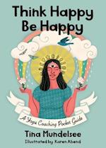 Think Happy, Be Happy - A Yoga Coaching Pocket Guide