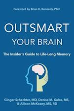 Outsmart Your Brain The Insider's Guide to Life-Long Memory