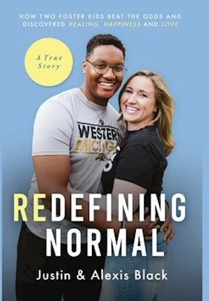 Redefining Normal: How Two Foster Kids Beat The Odds and Discovered Healing, Happiness and Love