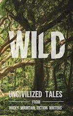 Wild: Uncivilized Tales from Rocky Mountain Fiction Writers 