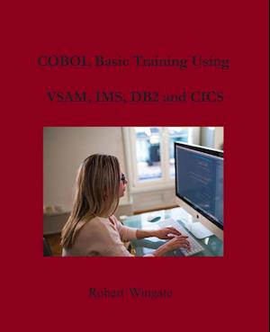 COBOL Basic Training Using VSAM, IMS, DB2 and CICS