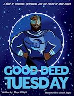 Good Deed Tuesday: A book of kindness, compassion, and the power of good deeds 