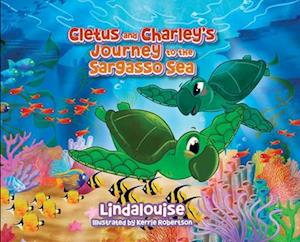 Cletus and Charley's Journey to the Sargasso Sea: Book 2 of the Cletus the Little Loggerhead Turtle Series