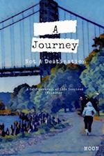 A Journey Not a Destination: A Self-Portrait of Life Inspired Writings 