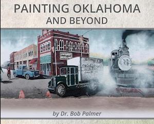 Painting Oklahoma and Beyond: Murals by Dr. Bob Palmer
