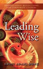 Leading Wise: Inspirational Reflections for Corporate Leaders 