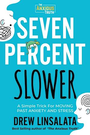 Seven Percent Slower - A Simple Trick For Moving Past Anxiety And Stress