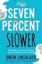 Seven Percent Slower - A Simple Trick For Moving Past Anxiety And Stress 
