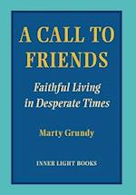 A Call to Friends: Faithful Living in Desperate Times 