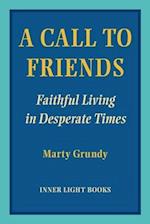 A Call to Friends: Faithful Living in Desperate Times 