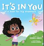 It's In You : A Book For Big Dreamers 