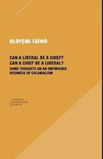 Can a Liberal be a Chief? Can a Chief be a Liber - Some Thoughts on an Unfinished Business of Colonialism