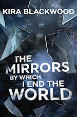 The Mirrors by Which I End the World