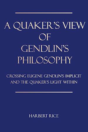 A Quaker's View Of Gendlin's Philosophy