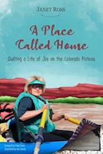 A Place Called Home: Quilting a Life of Joy on the Colorado Plateau 