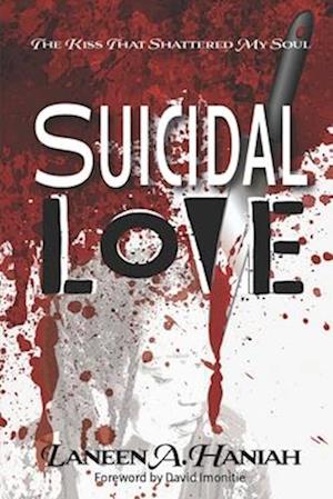 SUICIDAL LOVE: The Kiss That Shattered My Soul